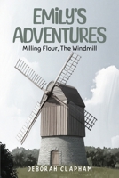 Emilys Adventures: Milling Flour, The Windmill 1972549766 Book Cover