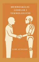 Menneskelig ledelse i teknologitid: Hvordan lede trygt, tydelig og med mening i en virkelighet preget av AI, automatisering og digital usikkerhet (Norwegian Bokmal Edition) 8293873965 Book Cover