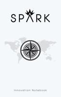 Spark Innovation Notebook - Idea Incubator & Strategy Journal for Visionaries and Entrepreneurs - Harness Creativity, Structure Thoughts, Ignite Change 1963748581 Book Cover