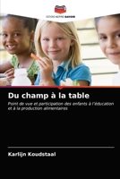 Du champ à la table: Point de vue et participation des enfants à l’éducation et à la production alimentaires 6203050628 Book Cover
