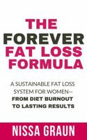 The Forever Fat Loss Formula: A Sustainable Fat Loss System for Women—From Diet Burnout to Lasting Results B0GF22P3SP Book Cover