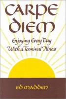 Carpe Diem: Enjoying Every Day with a Terminal Illness 0867207825 Book Cover