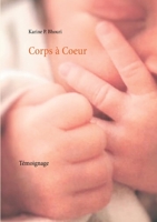 Corps à Coeur: Témoignage (French Edition) 2322223301 Book Cover