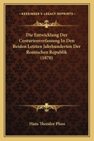 Die Entwicklung Der Centurienverfassung In Den Beiden Letzten Jahrhunderten Der Romischen Republik (1870) 1144225930 Book Cover