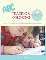 ABC Tracing & Coloring: Preschool Practice Handwriting Workbook with Coloring Animals and Stuffs 1791841368 Book Cover