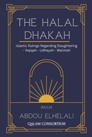 The Halal Dhakah: Islamic Rulings Regarding Slaughtering - 'Aqiqah- Udheyah- Waleemah B0CR8SZ35P Book Cover