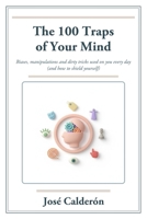 The 100 Traps of Your Mind: Biases, Manipulations and Dirty Tricks Used on You Every Day (and How to Shield Yourself) B0H3GZ5F5L Book Cover