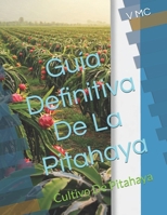 Guía Definitiva De La Pitahaya: Cultivo De Pitahaya (Spanish Edition) B0DWKZXXNZ Book Cover