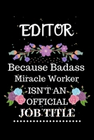 Editor Because Badass Miracle Worker Isn't an Official Job Title: Lined Journal Notebook Gift for Editor. Notebook / Diary / Thanksgiving & Christmas Gift For Editor 1711859214 Book Cover