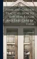 Farm and Garden Tractors, how to buy, run, Repair and Take Care of Them 0344983927 Book Cover