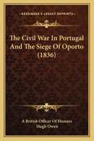 The Civil War In Portugal And The Siege Of Oporto 1241426112 Book Cover