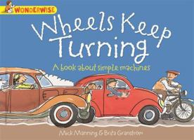 Wheels Keep Turning: A Book about Simple Machines 1445128896 Book Cover