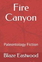 Fire Canyon: Paleontology Fiction 1081218770 Book Cover