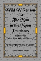 Wild Wilkenson and the Man in the Moon Prophecy 0934370486 Book Cover