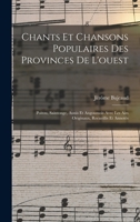 Chants Et Chansons Populaires Des Provinces De L'ouest: Poitou, Saintonge, Aunis Et Angoumois Avec Les Airs Originaux, Recueillis Et Annotés B0BRRTZLR8 Book Cover