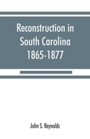 Reconstruction in South Carolina, 1865-1877 9353867991 Book Cover