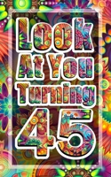 Look At You Turning 45: A journal for birthday gift, fun gift for a friend (45th birthday journal) Notebook Diary 5x8 110 Pages Cream Paper Blank Lined Journal 1651097070 Book Cover