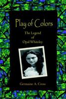 Play of Colors: The Legend of Opal Whiteley 059536523X Book Cover