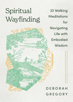 Spiritual Wayfinding: 33 Walking Meditations for Navigating Life with Embodied Wisdom 1514011964 Book Cover