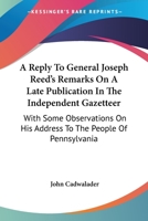 A reply to General Joseph Reed's Remarks on a late publication in the Independent gazeteer: with som 0548473900 Book Cover
