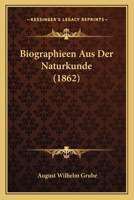 Biographieen Aus Der Naturkunde (1862) 1167589017 Book Cover