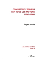 Combattre l'ennemi par tous les moyens (1942-1944): Les années terribles Tome 3 (French Edition) 2738420869 Book Cover