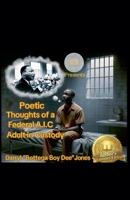 Poetic Thoughts of a Federal A.I.C Adult In Custody Author's Extended Edition B0GX5MSKRK Book Cover