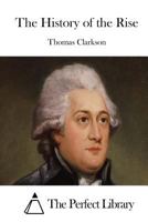 The History of the Rise, Progress and Accomplishment of the Abolition of the African Slave Trade by the British Parliament 1503007375 Book Cover