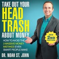 Take Out Your Head Trash about Money (2nd Edition): How to Avoid the 3 Massive Money Mistakes Even Smart People Make B0CLC9R4DN Book Cover