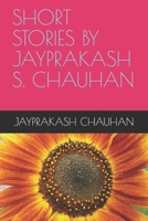 SHORT STORIES BY JAYPRAKASH S. CHAUHAN B086FZKRCV Book Cover