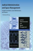 Judicial Administration and Space Management: A Guide for Architects, Court Administrators, and Planners 1616101415 Book Cover