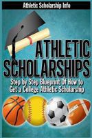 Athletic Scholarships: Step by Step Blueprint for Playing College Sports 0916744078 Book Cover
