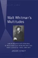 Walt WhitmanÆs Multitudes: Labor Reform and Persona in WhitmanÆs Journalism and the First Leaves of Grass, 1840-1855 143310153X Book Cover