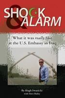 Shock and Alarm: What it was really like at the U.S. Embassy in Iraq 1481202960 Book Cover