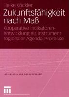 Zukunftsfahigkeit Nach Mass: Kooperative Indikatorenentwicklung ALS Instrument Regionaler Agenda-Prozesse 3531144944 Book Cover