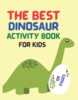 Best Dinosaur Activity Book For Kids: The Best Dinosaur Activity Book For Kids 2021 - The Most Complete Dinosaur Activity book for kids 2021 - colorin B08P3RY38L Book Cover