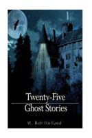 Twenty-Five Ghost Stories Compiled and Edited by W. Bob Holland 1941 Hardcover 1541130235 Book Cover
