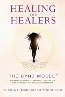 Healing the Healers: The BYRD Model: A Framework for Black and POC Clinicians for Somatic Trauma Healing, Rest & Liberation B0GRPXHT5Y Book Cover