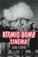 Atomic Bomb Cinema: The Apocalyptic Imagination on Film 0415936608 Book Cover