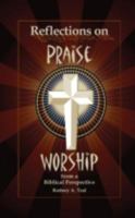 Reflections On Praise And Worship From A Biblical Perspective 0615113044 Book Cover