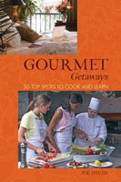 Gourmet Getaways: 50 Top Spots to Cook and Learn 076274684X Book Cover