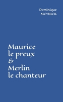 Maurice le preux et Merlin le chanteur: Chevalier et Magicien (French Edition) B0GQBMDSZR Book Cover