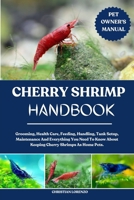 CHERRY SHRIMP HANDBOOK: Grooming, Health Care, Feeding, Handling, Tank Setup, Maintenance And Everything You Need To Know About Keeping Cherry Shrimps As Home Pets. B0FDFYLV9X Book Cover