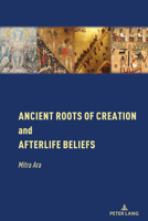 Ancient Roots of Creation and Afterlife Beliefs 1433197979 Book Cover