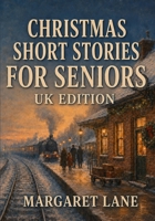 Christmas Short Stories for Seniors - UK Edition: A Large Print Collection of 100 Heartwarming Christmas Tales from Britain's 1950s to 1970s - Perfect B0H8YYSQG3 Book Cover