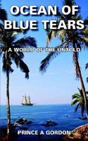 OCEAN OF BLUE TEARS: A WORLD OF THE UNTOLD 1418460958 Book Cover