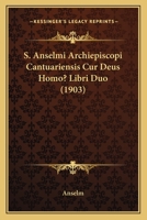 S. Anselmi Archiepiscopi Cantuariensis Cur Deus Homo? Libri Duo (1903) 1165417057 Book Cover