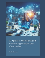 AI Agents in the Real World: Practical Applications and Case Studies (Mastering AI Agents: From Theory to Deployment) B0FR3RJM9K Book Cover