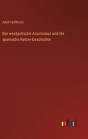 Der westgotische Arianismus und die spanische Ketzer-Geschichte 3368465287 Book Cover