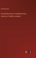 De penthemimere et hephthemimere caesuris a Vergilio usurpatis (French Edition) 338501607X Book Cover
